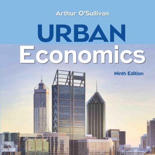 Urban Economics 9th Edition - Arthur O’Sullivan - Arthur O’Sullivan