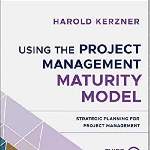 Using the Project Management Maturity Model Strategic Planning for Project Management 3rd Edition by Harold Kerzner
