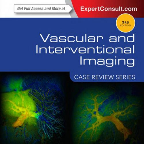 Vascular and Interventional Imaging Case Review Series 3rd - Wael E. Saad & Minhaj S. Khaja & Suresh Vedantham