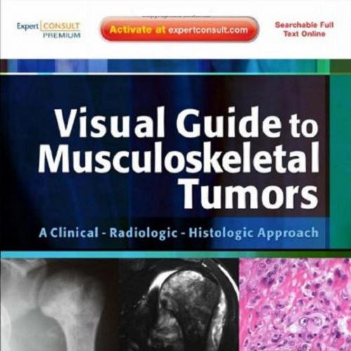 Visual Guide to Musculoskeletal Tumors,A Clinical-Radiologic-Histologic Approach