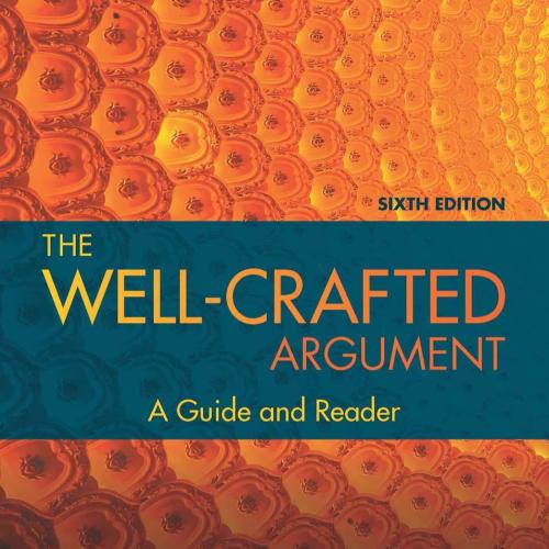Well-Crafted Argument_ A Guide and Reader, The - Fred D. White & Simone J. Billings