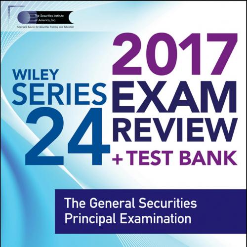 WILEY SERIES 24 EXAM REVIEW 2017_ The General Securities Principal Examination