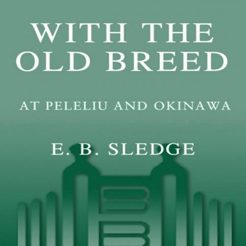 With the Old Breed At Peleliu and Okinawa - E.B. Sledge
