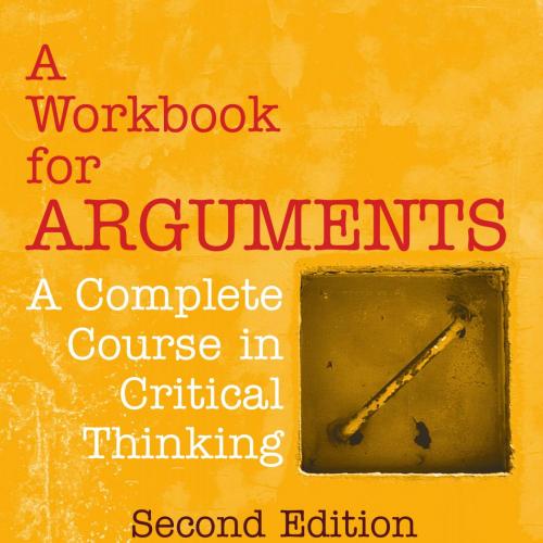 Workbook for Arguments, A Complete Course in Critical Thinking 2nd Edition, A