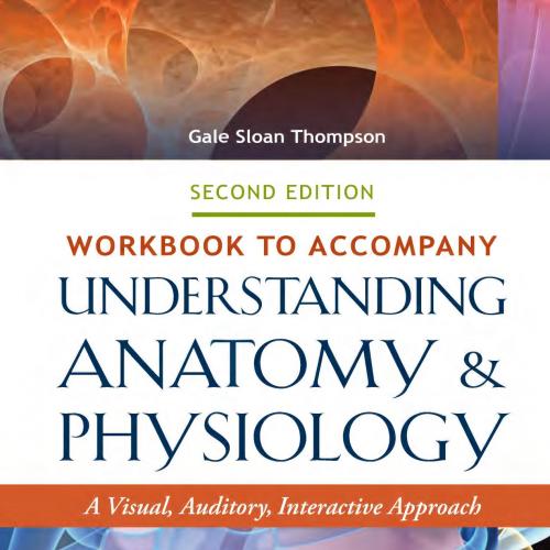 Workbook to Accompany Understanding Anaomy and Physiology_ A Visual, Auditory, Interactive Approach, 2nd edition - Thompson, Gale Sloan