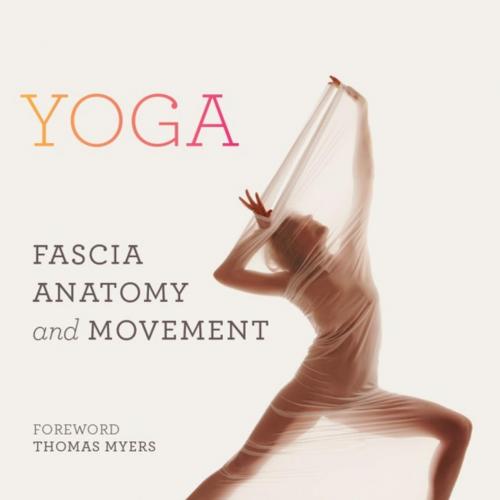 Yoga_ Fascia, Anatomy and Movement
