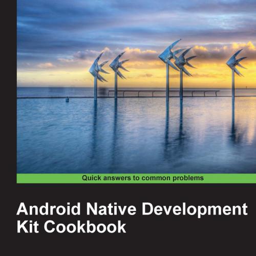 Android Native Development Kit Cookbook