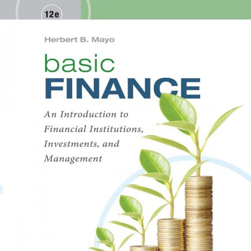 Basic Finance_ An Introduction to Financial Institutions, Investments, and Management 12th By Herbert B. Mayo - Wei Zhi