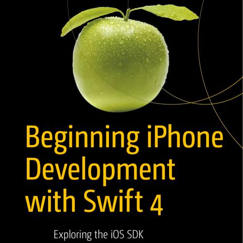 Beginning iPhone Development with Swift 4, 4th Edition