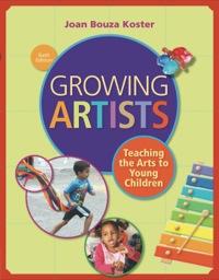 (TB)Growing Artists Teaching the Arts to Young Children 6th Edition Joan Bouza Koster.zip