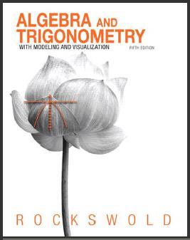 (IM)Algebra and Trigonometry with Modeling & Visualization 5th Edition by Gary K. Rockswold.zip