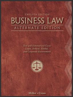 (IM)Business Law Alternate Edition Text and Summarized Cases 12th Edition by Roger LeRoy Miller.zip