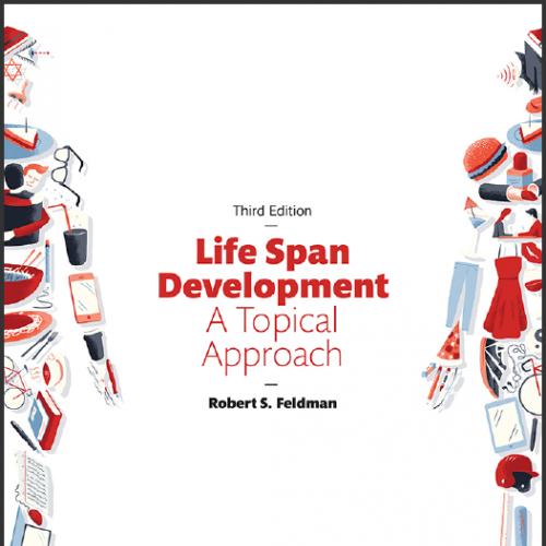 (IM)Life Span Development  A Topical Approach 3rd Edition by Robert S. Feldman.zip