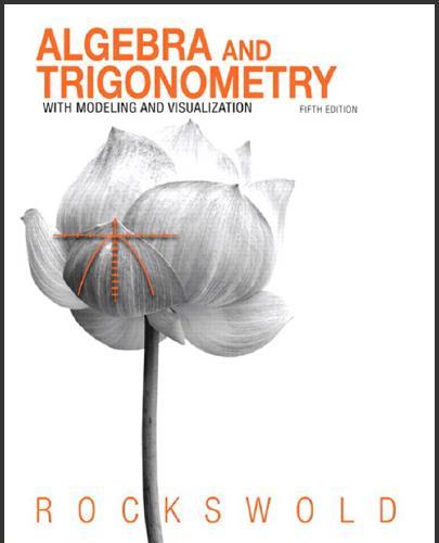 (SM)Algebra and Trigonometry with Modeling & Visualization 5th Edition by Gary K. Rockswold.zip
