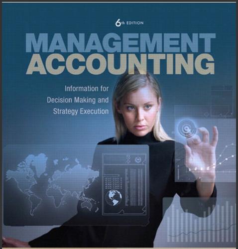 (Solution Manual)Management Accounting Information for Decision-Making and Strategy Execution 6e.zip