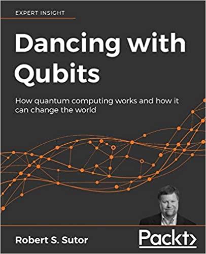 Robert S. Sutor - Dancing with Qubits_ How quantum computing works and how it can change the world (2019, Packt Publishing)