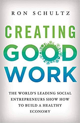 (PDF)Creating Good Work The World’s Leading Social Entrepreneurs Show How to Build A Healthy Economy 2013 Edition