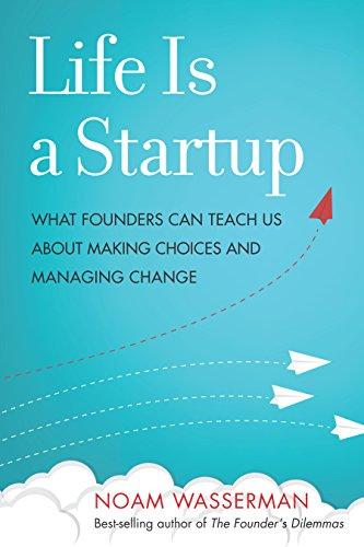 (PDF)Life Is a Startup What Founders Can Teach Us about Making Choices and Managing Change