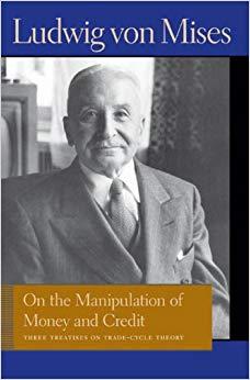 (PDF)On the Manipulation of Money and Credit Three Treatises on Trade-Cycle Theory (Liberty Fund Library of the Works of Ludwig von Mises) New Edition Edition