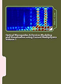 (PDF)Optical Waveguides & Devices Modeling and Visualization with  COMSOL Multiphysics Volume 1 A Graphical Instructional Guide (Modeling with Minimum Text)