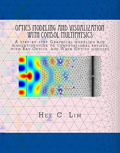 (PDF)Optics Modeling and Visualization with COMSOL Multiphysics A Step-by-Step Graphical Modeling and Simulation Guide to Computational Physics with Ray Optics and Wave Optics Modules