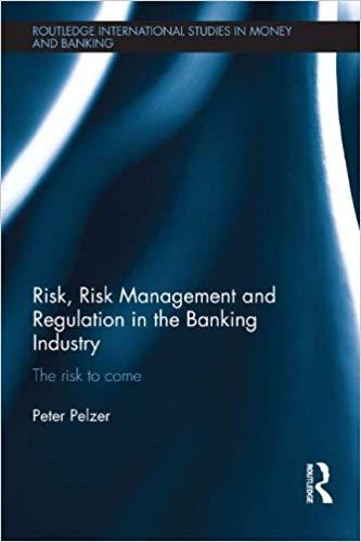 (PDF)Risk, Risk Management and Regulation in the Banking Industry The Risk to Come (Routledge International Studies in Money and Banking Book 72) 1st Edition