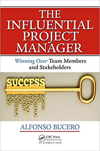 (PDF)The Influential Project Manager Winning Over Team Members and Stakeholders (Best Practices in Portfolio, Program, and Project Management) 1st Edition