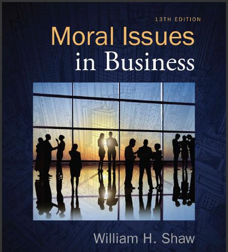 (Test Bank)Moral Issues in Business 13th Edition by William H. Shaw.zip