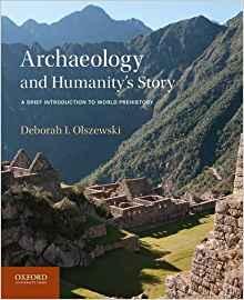 Archaeology and Humanity’s Story A Brief Introduction to World Prehistory