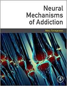 Neural Mechanisms of Addiction [Mary Torregrossa]