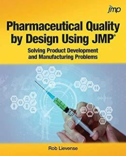 Pharmaceutical Quality by Design Using JMP Solving Product Development and Manufacturing Problems
