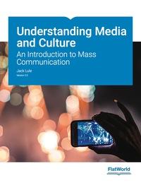 Understanding Media and Culture An Introduction to Mass Communication Version 2.0