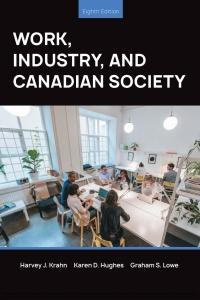 Work, Industry, and Canadian Society 8th Edition [Harvey Krahn]