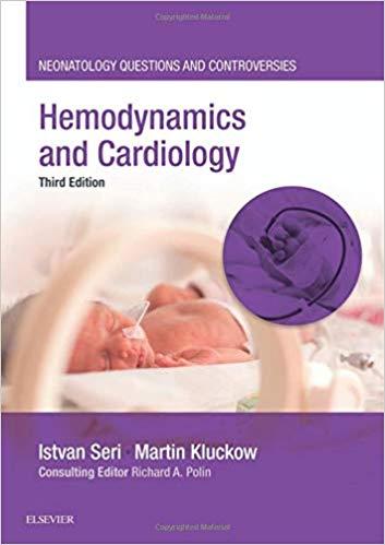 Hemodynamics and Cardiology Neonatology Questions and Controversies 3rd