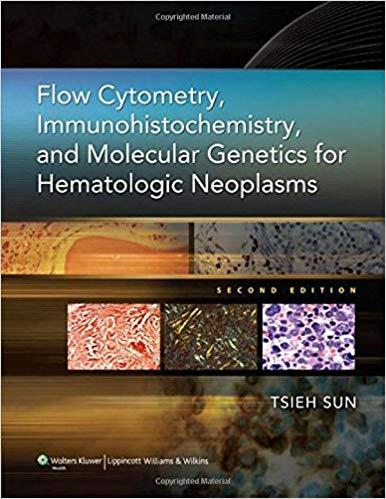 Flow Cytometry, Immunohistochemistry, and Molecular Genetics for Hematologic Neoplasms, 2nd Edi