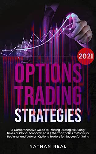 (PDF)Options Trading Strategies: A Comprehensive Guide to Trading Strategies During Times of Global Economic Loss | The Top Tactics to Know for Beginner and Veteran Options Traders for Successful Gains
