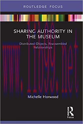 (PDF)Sharing Authority in the Museum: Distributed objects, reassembled relationships (Museums in Focus)