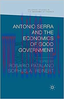 (PDF)Antonio Serra and the Economics of Good Government (Palgrave Studies in the History of Finance) 1st ed. 2016 Edition
