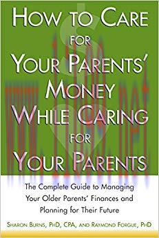 (PDF)How to Care For Your Parents’ Money While Caring for Your Parents: The Complete Guide to Managing Your Parents’ Finances 1st Edition