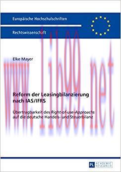 (PDF)Reform der Leasingbilanzierung nach IAS/IFRS: Uebertragbarkeit des “Right-of-use-Approachs” auf die deutsche Handels- und Steuerbilanz (Europaeische Hochschulschriften Recht 5646) (German Edition) 1st Edition