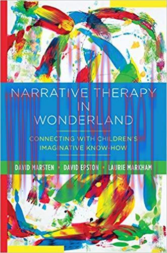 (PDF)Narrative Therapy in Wonderland: Connecting with Children’s Imaginative Know-How 1st Edition