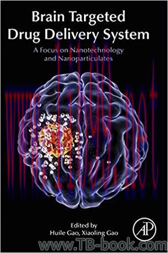 Brain Targeted Drug Delivery Systems: A Focus on Nanotechnology and Nanoparticulates 1st Edition by Huile Gao
