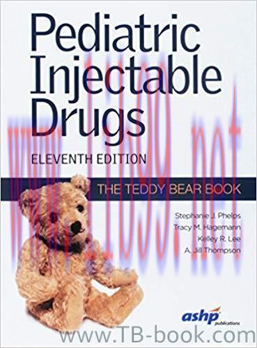 Pediatric Injectable Drugs: The Teddy Bear Book 11th Edition by Stephanie J. Phelps