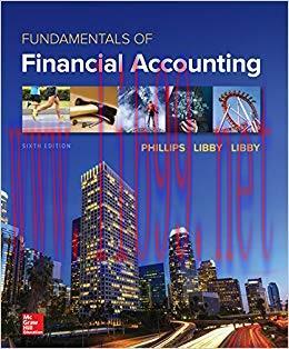 Fundamentals of Financial Accounting 6th Edition by Fred Phillips 答案