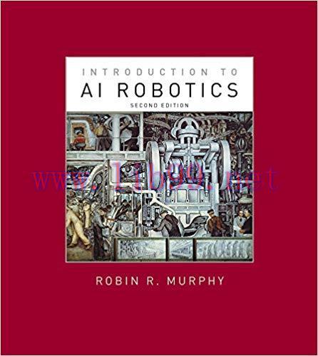 Introduction to AI Robotics (Intelligent Robotics and Autonomous Agents series) 2nd Edition,