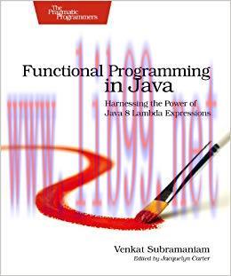 Functional Programming in Java: Harnessing the Power Of Java 8 Lambda Expressions 1st Edition,