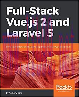 Full-Stack Vue.js 2 and Laravel 5: Bring the frontend and backend together with Vue, Vuex, and Laravel 1st Edition,