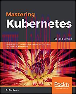 Mastering Kubernetes: Master the art of container management by using the power of Kubernetes, 2nd Edition 2nd Edition,
