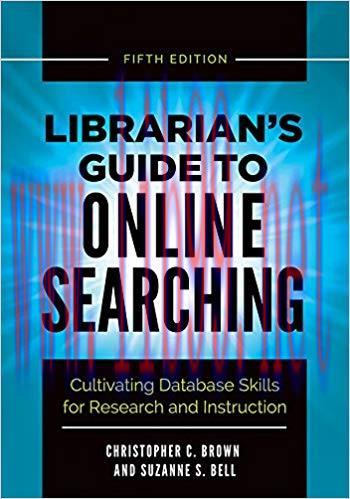 Librarian’s Guide to Online Searching: Cultivating Database Skills for Research and Instruction, 5th Edition 5th Edition,