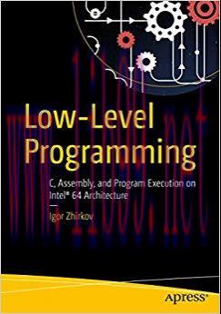 Low-Level Programming: C, Assembly, and Program Execution on Intel® 64 Architecture 1st ed. Edition,